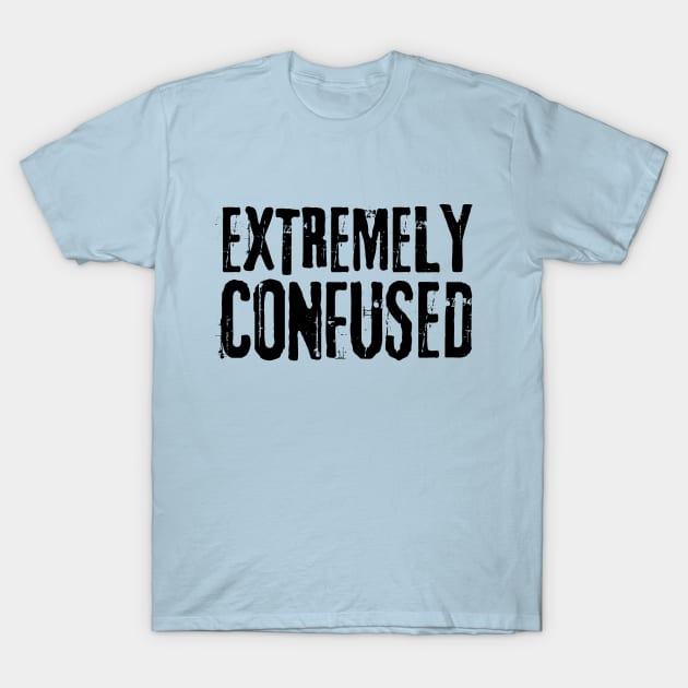 I Am Extremly Confused T-Shirt by Souls.Print